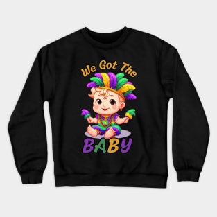 We Got The Baby Pregnancy Announcement Funny Mardi Gras Crewneck Sweatshirt